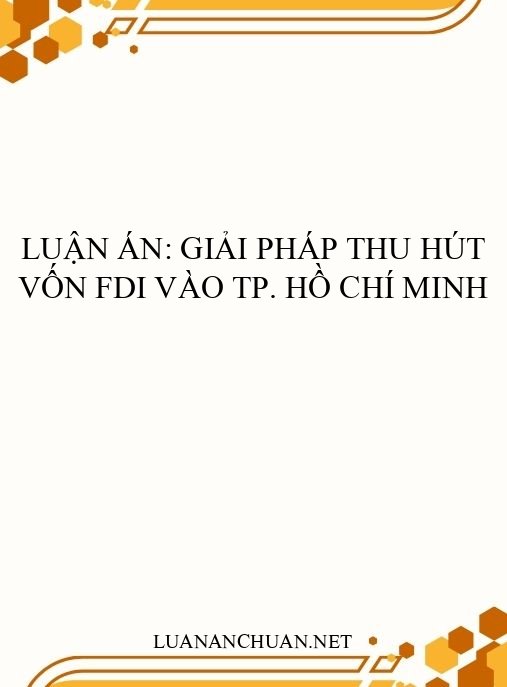 Luận án: Giải pháp thu hút vốn FDI vào TP. Hồ Chí Minh