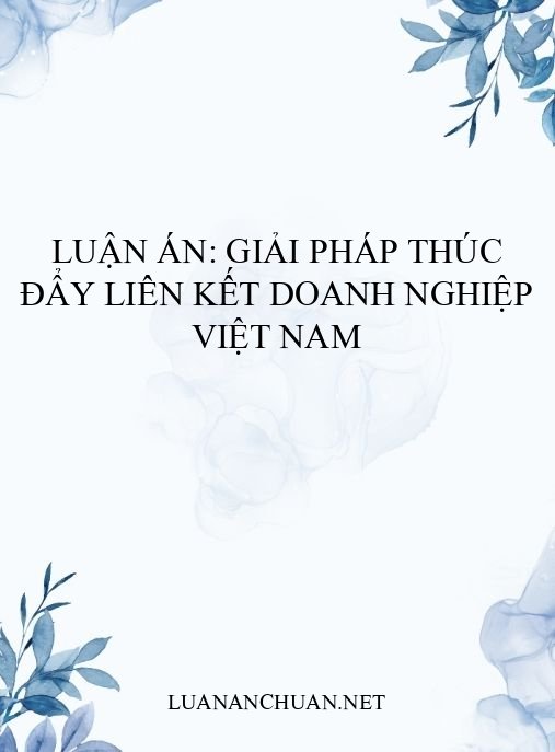 Luận án: Giải pháp thúc đẩy liên kết doanh nghiệp Việt Nam