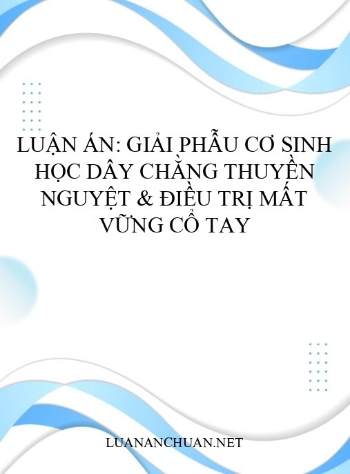 Luận án: Giải phẫu cơ sinh học dây chằng thuyền nguyệt & điều trị mất vững cổ tay