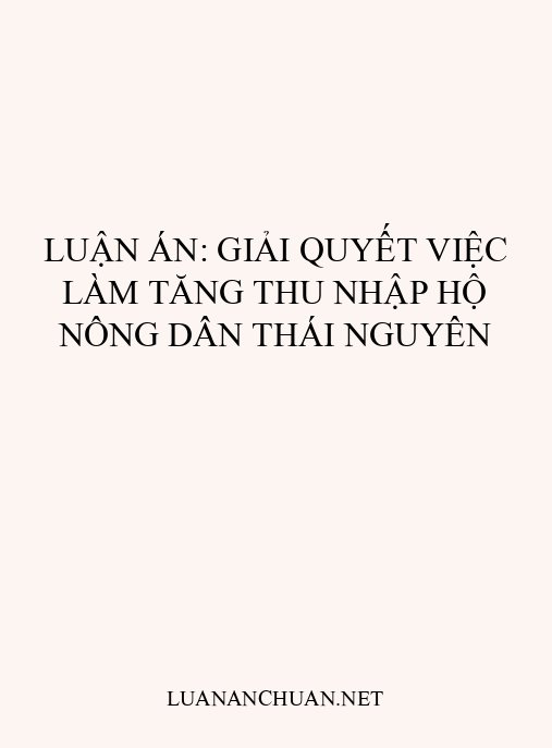 Luận án: Giải quyết việc làm tăng thu nhập hộ nông dân Thái Nguyên