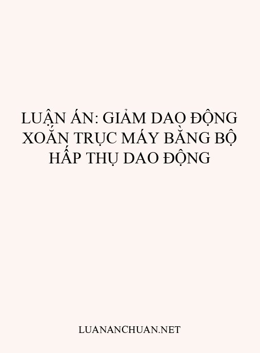 Luận án: Giảm dao động xoắn trục máy bằng bộ hấp thụ dao động