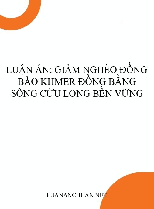 Luận án: Giảm nghèo đồng bào Khmer Đồng bằng sông Cửu Long bền vững