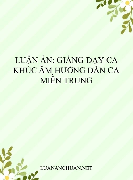 Luận án: Giảng dạy ca khúc âm hưởng dân ca miền Trung