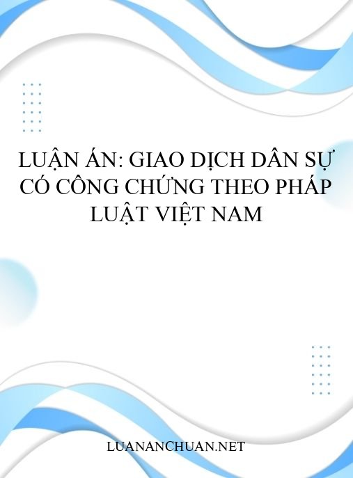 Luận án: Giao dịch dân sự có công chứng theo pháp luật Việt Nam