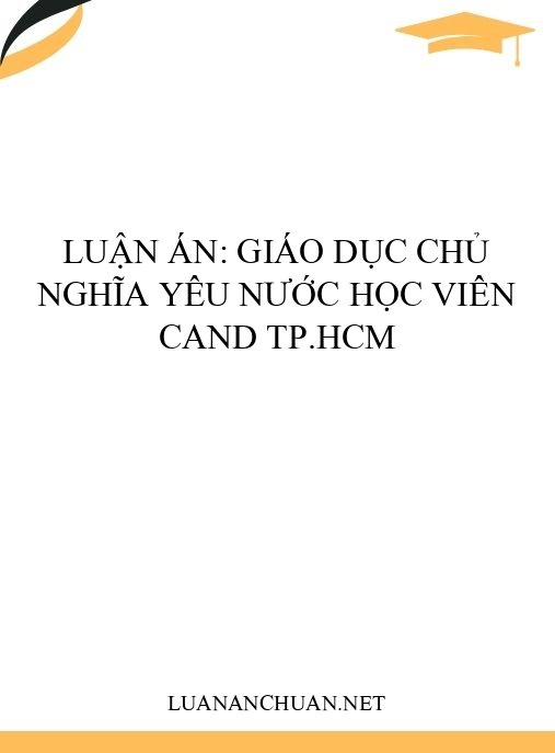 Luận án: Giáo dục chủ nghĩa yêu nước học viên CAND TP.HCM