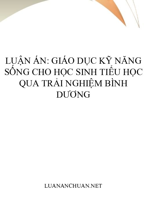 Luận án: Giáo dục kỹ năng sống cho học sinh tiểu học qua trải nghiệm Bình Dương