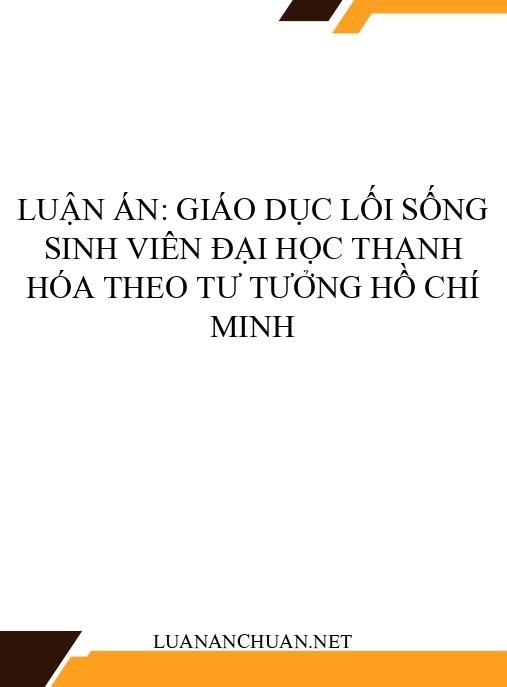 Luận án: Giáo dục lối sống sinh viên đại học Thanh Hóa theo tư tưởng Hồ Chí Minh