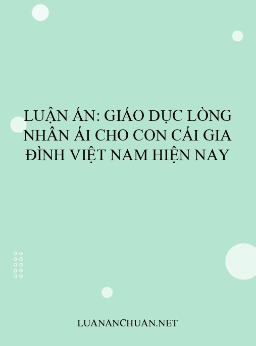 Luận án: Giáo dục lòng nhân ái cho con cái gia đình Việt Nam hiện nay