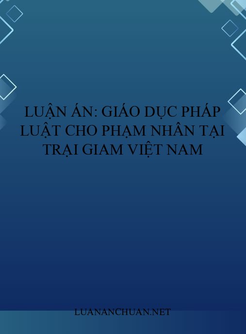 Luận án: Giáo dục pháp luật cho phạm nhân tại trại giam Việt Nam