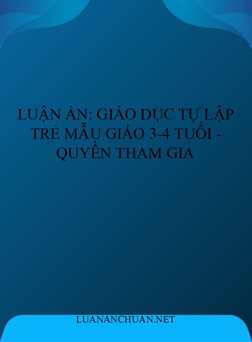 Luận án: Giáo dục tự lập trẻ mẫu giáo 3-4 tuổi – Quyền tham gia