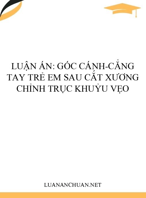 Luận án: Góc cánh-cẳng tay trẻ em sau cắt xương chỉnh trục khuỷu vẹo