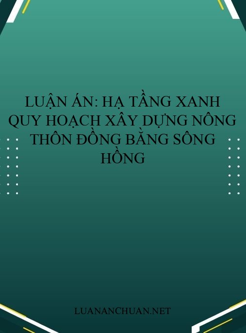 Luận án: Hạ tầng xanh quy hoạch xây dựng nông thôn Đồng bằng sông Hồng