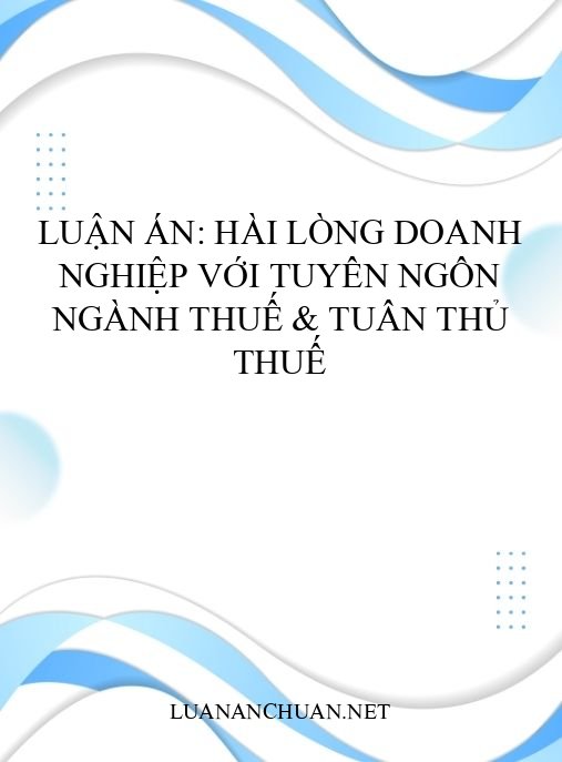 Luận án: Hài lòng doanh nghiệp với tuyên ngôn ngành thuế & tuân thủ thuế
