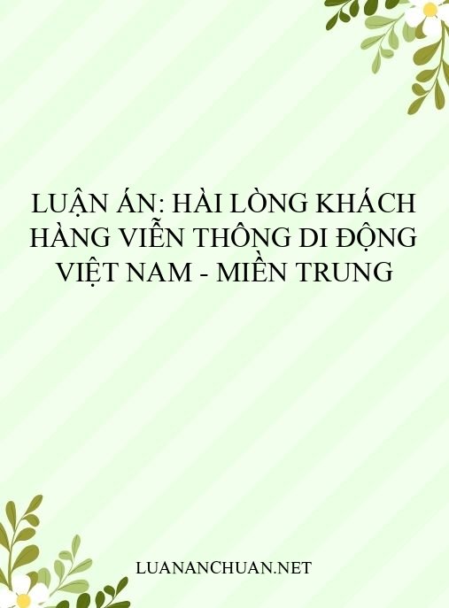 Luận án: Hài lòng khách hàng viễn thông di động Việt Nam – Miền Trung
