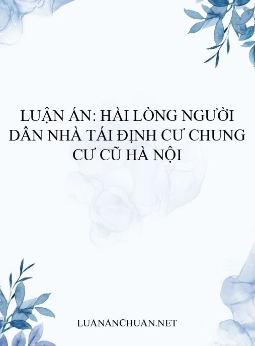 Luận án: Hài lòng người dân nhà tái định cư chung cư cũ Hà Nội