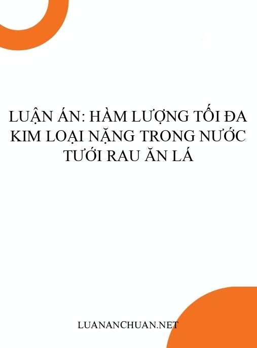 Luận án: Hàm lượng tối đa kim loại nặng trong nước tưới rau ăn lá