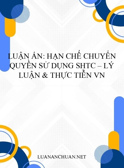 Luận án: Hạn chế chuyển quyền sử dụng SHTC – Lý luận & thực tiễn VN