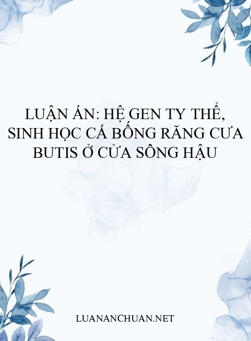 Luận án: Hệ gen ty thể, sinh học cá bống răng cưa Butis ở cửa sông Hậu