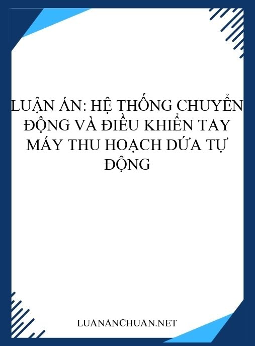 Luận án: Hệ thống chuyển động và điều khiển tay máy thu hoạch dứa tự động