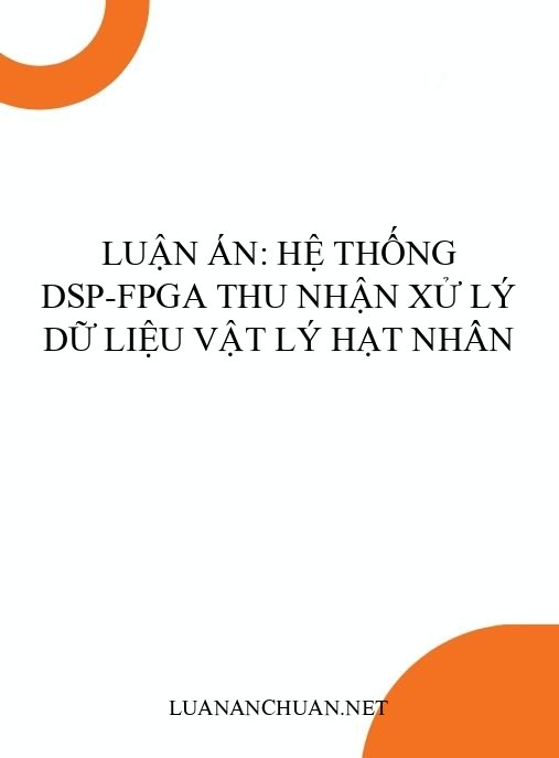 Luận án: Hệ thống DSP-FPGA thu nhận xử lý dữ liệu vật lý hạt nhân