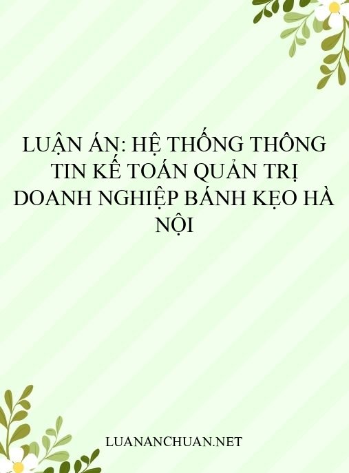 Luận án: Hệ thống thông tin kế toán quản trị doanh nghiệp bánh kẹo Hà Nội