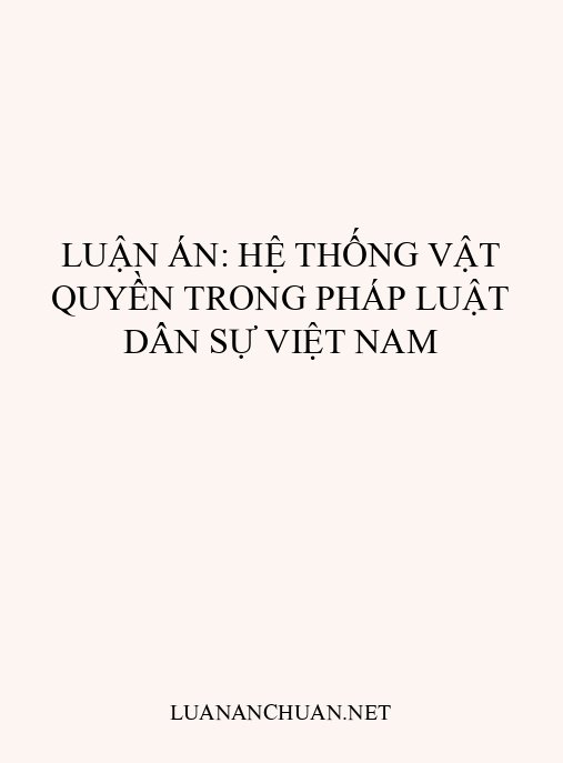 Luận án: Hệ thống vật quyền trong pháp luật dân sự Việt Nam