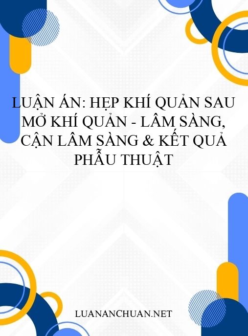 Luận án: Hẹp khí quản sau mở khí quản – Lâm sàng, cận lâm sàng & kết quả phẫu thuật
