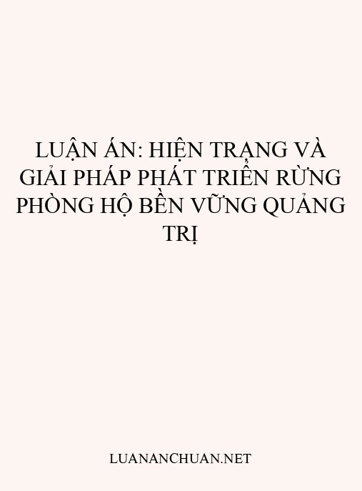 Luận án: Hiện trạng và giải pháp phát triển rừng phòng hộ bền vững Quảng Trị