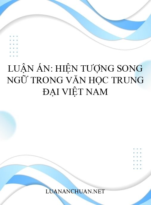Luận án: Hiện tượng song ngữ trong văn học trung đại Việt Nam