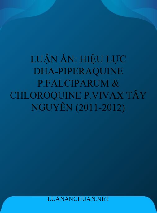 Luận án: Hiệu lực DHA-piperaquine P.falciparum & chloroquine P.vivax Tây Nguyên (2011-2012)