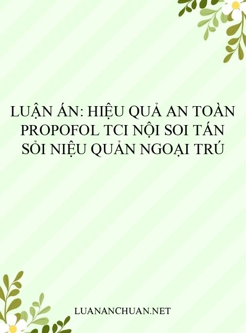 Luận án: Hiệu quả an toàn propofol TCI nội soi tán sỏi niệu quản ngoại trú