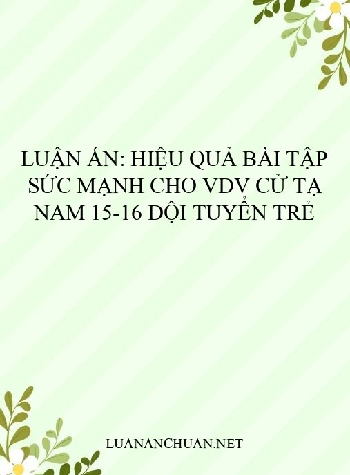 Luận án: Hiệu quả bài tập sức mạnh cho VĐV cử tạ nam 15-16 đội tuyển trẻ