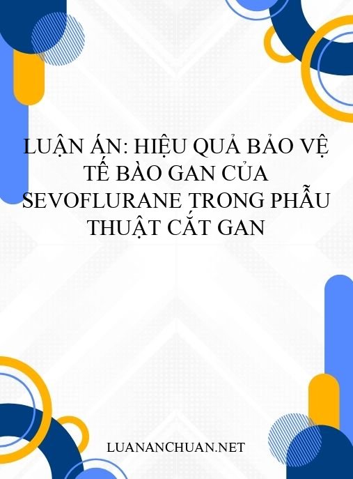 Luận án: Hiệu quả bảo vệ tế bào gan của sevoflurane trong phẫu thuật cắt gan