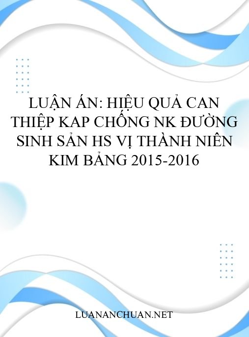 Luận án: Hiệu quả can thiệp KAP chống NK đường sinh sản HS vị thành niên Kim Bảng 2015-2016
