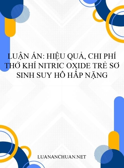 Luận án: Hiệu quả, chi phí thở khí Nitric oxide trẻ sơ sinh suy hô hấp nặng