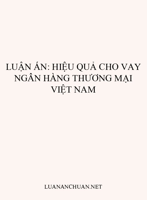 Luận án: Hiệu quả cho vay ngân hàng thương mại Việt Nam