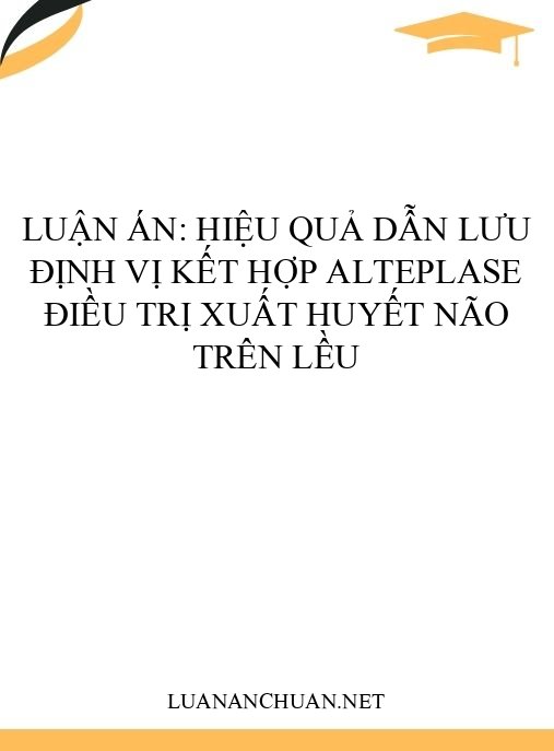 Luận án: Hiệu quả dẫn lưu định vị kết hợp Alteplase điều trị xuất huyết não trên lều