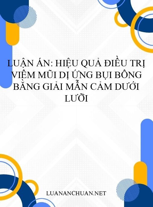 Luận án: Hiệu quả điều trị viêm mũi dị ứng bụi bông bằng giải mẫn cảm dưới lưỡi