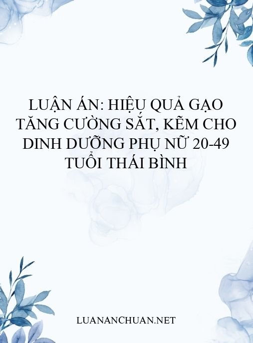 Luận án: Hiệu quả gạo tăng cường sắt, kẽm cho dinh dưỡng phụ nữ 20-49 tuổi Thái Bình