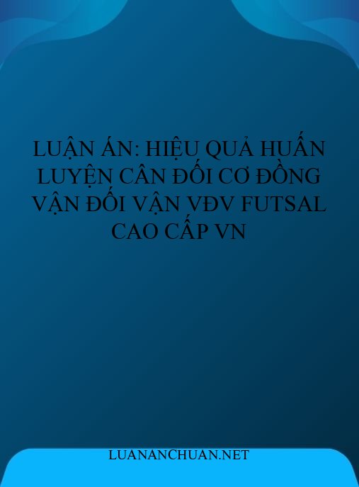 Luận án: Hiệu quả huấn luyện cân đối cơ đồng vận đối vận VĐV Futsal cao cấp VN
