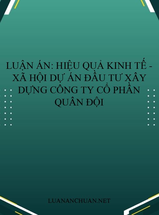 Luận án: Hiệu quả kinh tế – xã hội dự án đầu tư xây dựng công ty cổ phần quân đội