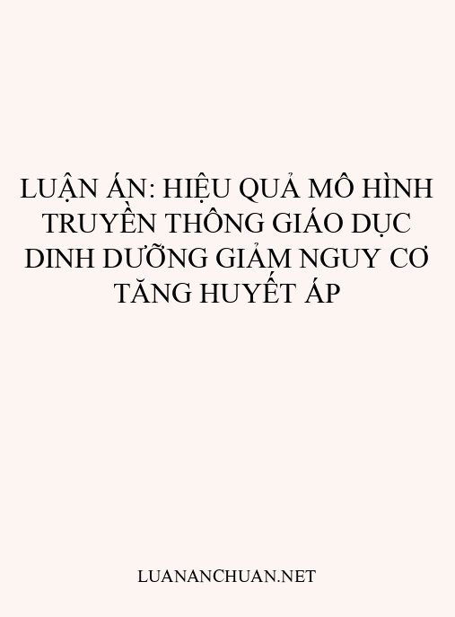 Luận án: Hiệu quả mô hình truyền thông giáo dục dinh dưỡng giảm nguy cơ tăng huyết áp