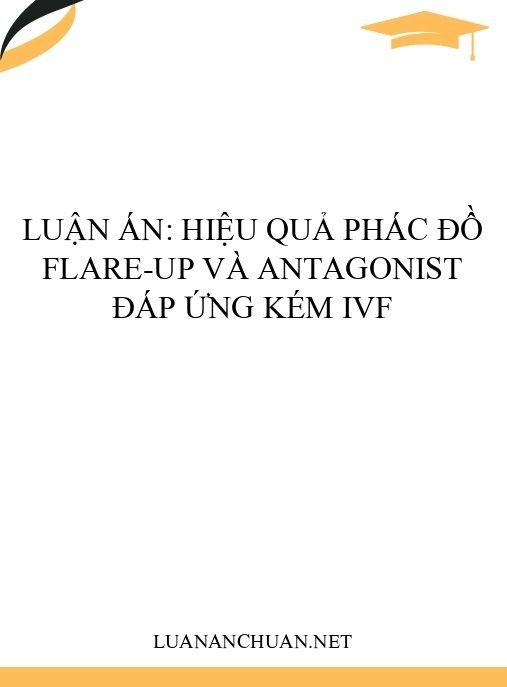 Luận án: Hiệu quả phác đồ flare-up và antagonist đáp ứng kém IVF