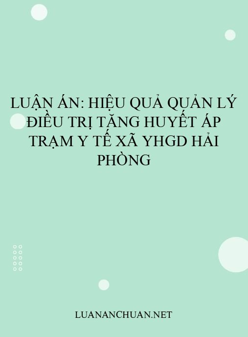 Luận án: Hiệu quả quản lý điều trị tăng huyết áp trạm y tế xã YHGD Hải Phòng