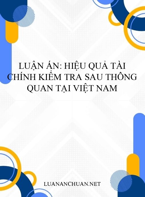 Luận án: Hiệu quả tài chính kiểm tra sau thông quan tại Việt Nam