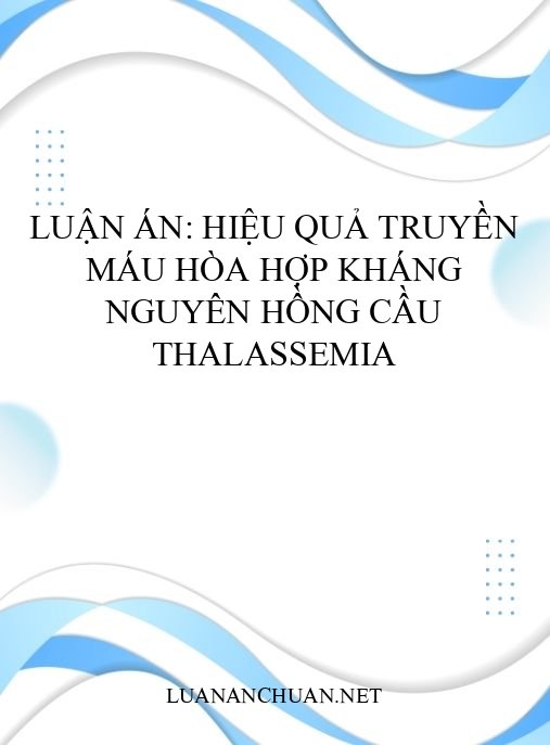 Luận án: Hiệu quả truyền máu hòa hợp kháng nguyên hồng cầu thalassemia
