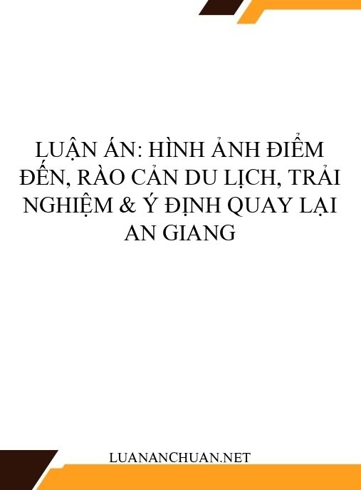 Luận án: Hình ảnh điểm đến, Rào cản du lịch, Trải nghiệm & Ý định quay lại An Giang