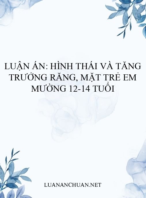 Luận án: Hình thái và tăng trưởng răng, mặt trẻ em Mường 12-14 tuổi