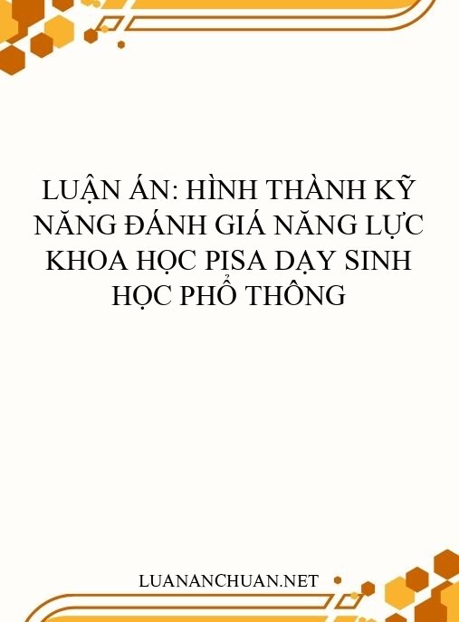 Luận án: Hình thành kỹ năng đánh giá năng lực khoa học PISA dạy Sinh học phổ thông