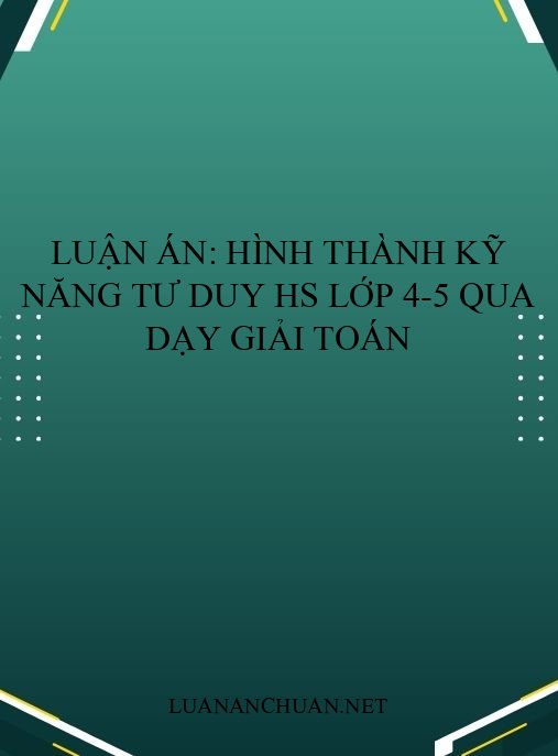 Luận án: Hình thành kỹ năng tư duy HS lớp 4-5 qua dạy giải toán